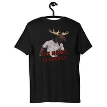Load image into Gallery viewer, The Moose is Loose T Shirt
